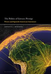 E-book, The Politics of Literary Prestige : Prizes and Spanish American Literature, Bloomsbury Publishing