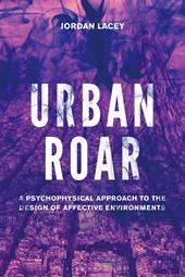 E-book, Urban Roar : A Psychophysical Approach to the Design of Affective Environments, Bloomsbury Publishing