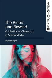 E-book, The Biopic and Beyond : Celebrities as Characters in Screen Media, Bloomsbury Publishing