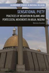 E-book, Sensational Piety : Practices of Mediation in Islamic and Pentecostal Movements in Abuja, Nigeria, Bloomsbury Publishing