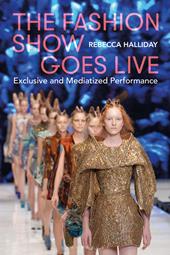 eBook, The Fashion Show Goes Live : Exclusive and Mediatized Performance, Bloomsbury Publishing