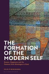 E-book, The Formation of the Modern Self : Reason, Happiness and the Passions from Montaigne to Kant, Bloomsbury Publishing
