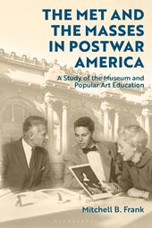 E-book, The Met and the Masses in Postwar America : A Study of the Museum and Popular Art Education, Bloomsbury Publishing