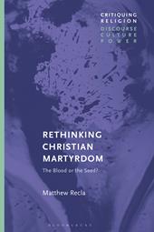 E-book, Rethinking Christian Martyrdom : The Blood or the Seed?, Bloomsbury Publishing