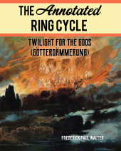 eBook, The Annotated Ring Cycle : Twilight for the Gods (Gotterdämmerung), Amadeus
