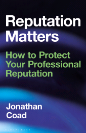 E-book, Reputation Matters : How to Protect Your Professional Reputation, Bloomsbury Business