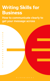 E-book, Writing Skills for Business : How to communicate clearly to get your message across, Bloomsbury Business