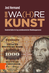 E-book, DIE WA(H)RE KUNST : Deutsche Kultur im Sog sozioökonomischer Wandlungsprozesse, Böhlau Köln