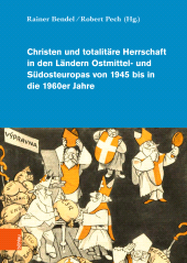 E-book, Christen und totalitäre Herrschaft in den Ländern Ostmittel- und Südosteuropas von 1945 bis in die 1960er Jahre, Böhlau Köln