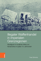 E-book, Illegaler Waffenhandel in imperialen Grenzregionen : Randfiguren im südlichen Afrika und Nordamerika im späten 19. Jahrhundert, Böhlau Köln