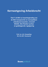 E-book, Kernwetgeving Arbeidsrecht : Titel 7.10 BW na inwerkingtreding van de Wet transparante en voorspelbare arbeidsvoorwaarden, inclusief WAADI, Wet flexibel werken en gedelegeerde regelgeving, Koninklijke Boom uitgevers