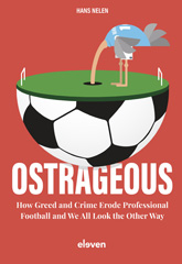 E-book, Ostrageous : How Greed and Crime Erode Professional Football and We All Look the Other Way, Koninklijke Boom uitgevers