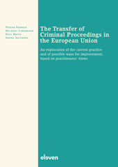 E-book, The Transfer of Criminal Proceedings in the European Union : An exploration of the current practice and of possible ways for improvement, based on practitioners' views, Koninklijke Boom uitgevers