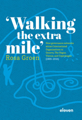 E-book, 'Walking the extra mile' : How governance networks attract International Organizations to Geneva, The Hague, Vienna, and Copenhagen (1995-2015), Koninklijke Boom uitgevers