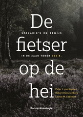 E-book, De fietser op de hei : Scenario's en bewijs in de zaak tegen Jos B., Koninklijke Boom uitgevers