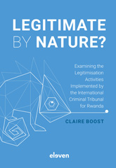 E-book, Legitimate by Nature? : Examining the Legitimisation Activities Implemented by the International Criminal Tribunal for Rwanda, Koninklijke Boom uitgevers