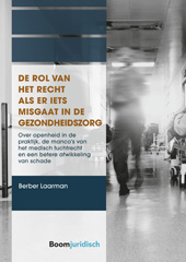 E-book, De rol van het recht als er iets misgaat in de gezondheidszorg : Over openheid in de praktijk, de manco's van het medisch tuchtrecht en een betere afwikkeling van schade, Koninklijke Boom uitgevers