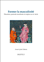 E-book, Former la masculinité : Éducation, pastorale mendiante et exégèse au xiiie siècle, Brepols Publishers