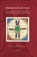 E-book, Order into Action : How Large-Scale Concepts of World-Order determine Practices in the Premodern World, Brepols Publishers