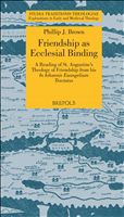 eBook, Friendship as Ecclesial Binding : A Reading of St Augustine's Theology of Friendship in His In Iohannis evangelium tractatus, Brepols Publishers