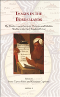 eBook, Images in the Borderlands : The Mediterranean between Christian and Muslim Worlds in the Early Modern Period, Brepols Publishers