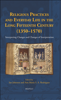 eBook, Religious Practices and Everyday Life in the Long Fifteenth Century (1350-1570) : Interpreting Changes and Changes of Interpretation, Johnson, Ian., Brepols Publishers