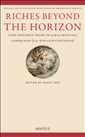 E-book, Riches Beyond the Horizon : Long-distance Trade in Early Medieval Landscapes (ca. 6th-12th centuries), Brepols Publishers