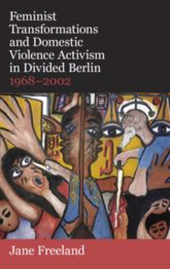 E-book, Feminist Transformations and Domestic Violence Activism in Divided Berlin, 1968-2002, The British Academy