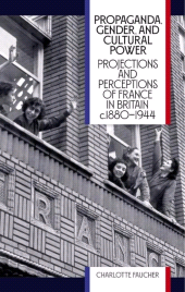 E-book, Propaganda, Gender, and Cultural Power : Projections and Perceptions of France in Britain c1880-1944, The British Academy