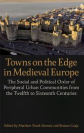 E-book, Towns on the Edge in Medieval Europe : The Social and Political Order of Peripheral Urban Communities from the Twelfth to Sixteenth Centuries, The British Academy