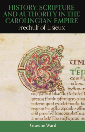 E-book, History, Scripture, and Authority in the Carolingian Empire : Frechulf of Lisieux, The British Academy