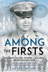 E-book, Among the Firsts : Lieutenant Colonel Gerhard L. Bolland's Unconventional War : D-Day 82nd Airborne Paratrooper, OSS Special Forces Commander of Operation Rype, Bolland, Matthew T., Casemate