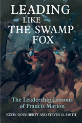 eBook, Leading Like the Swamp Fox : The Leadership Lessons of Francis Marion, Casemate