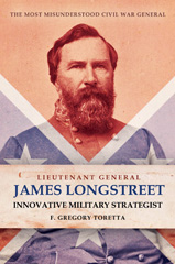 E-book, Lieutenant General James Longstreet : Innovative Military Strategist : The Most Misunderstood Civil War General, Toretta, F. Gregory, Casemate
