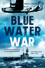 E-book, Blue Water War : Maritime Struggle in the Mediterranean and Middle East, 1940-1945, Casemate