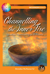 E-book, Channelling the Inner Fire : Ignatian Spirituality in 15 Points, McManus, Brendan, Casemate Group