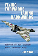 E-book, Flying Forwards, Facing Backwards : Captivating Tales from a Nimrod and Valcan Air Electronics Operator, Walls, Jim., Casemate Group