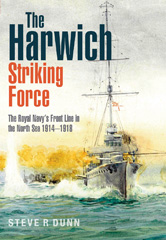 E-book, The Harwich Striking Force : The Royal Navy's Front Line in the North Sea 1914-1918, Casemate Group
