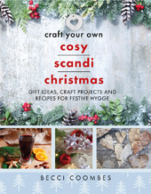 eBook, Craft Your Own Cosy Scandi Christmas : Gift Ideas, Craft Projects and Recipes for Festive Hygge, Coombes, Becci, Casemate Group