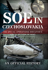E-book, SOE in Czechoslovakia : The Special Operations Executive's Czech Section in WW2, Casemate Group