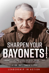 E-book, Sharpen Your Bayonets : A Biography of Lieutenant General John Wilson ''Iron Mike'' O'Daniel, Commander, 3rd Infantry Division in World War II, Casemate