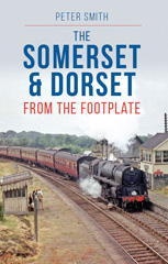 E-book, The Somerset & Dorset : From the Footplate, Smith, Peter, Casemate