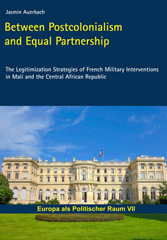 E-book, Between Postcolonialism and Equal Partnership : The Legitimization Strategies of French Military Interventions in Mali and the Central African Republic, Casemate Group