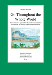 eBook, Go Throughout the Whole World : A new narrative approach to the world-wide Christian mission and the destiny of Western Hegemonism, Mooren, Thomas, Casemate Group