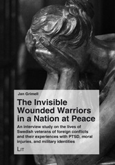 E-book, The Invisible Wounded Warriors in a Nation at Peace : An interview study on the lives of Swedish veterans of foreign conflicts and their experiences with PTSD, moral injuries, and military identities, Casemate Group