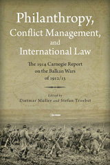 eBook, Philanthropy, Conflict Management and International Law : The 1914 Carnegie Report on the Balkan Wars of 1912/13, Central European University Press