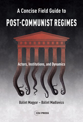 eBook, A Concise Field Guide to Post-Communist Regimes : Actors, Institutions, and Dynamics, Central European University Press