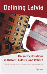 E-book, Defining Latvia : Recent Explorations in History, Culture, and Politics, Central European University Press