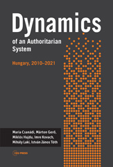 E-book, Dynamics of an Authoritarian System : Hungary, 2010-2021, Csanádi, Mária, Central European University Press