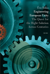 eBook, Engineering European Unity : The Quest for the Right Solution Across Centuries, Central European University Press